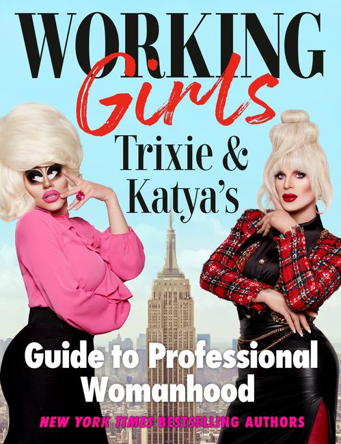 Cover: 9780593186114 | Working Girls: Trixie and Katya's Guide to Professional Womanhood