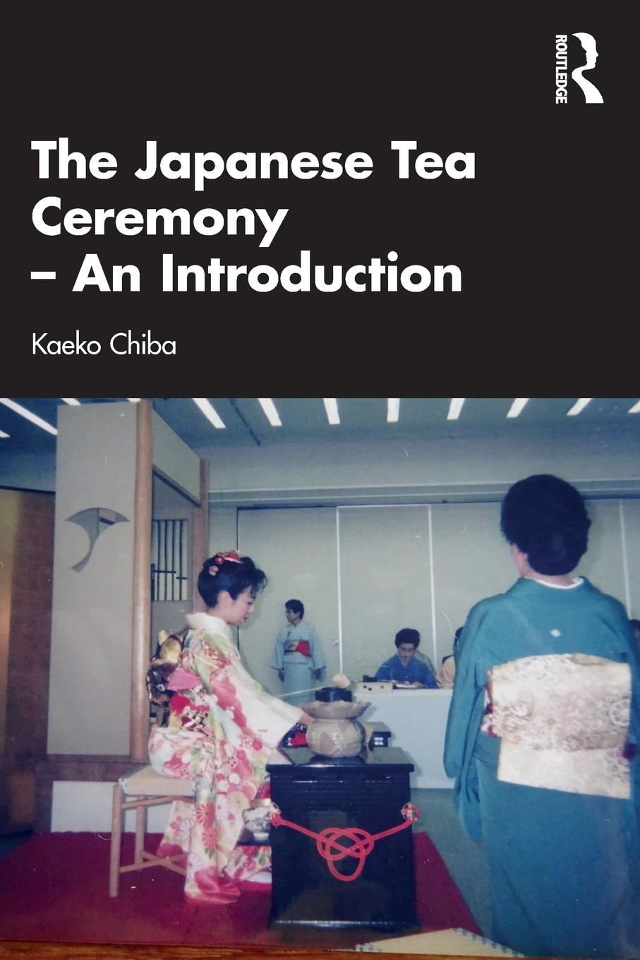 Cover: 9781032164670 | The Japanese Tea Ceremony - An Introduction | Kaeko Chiba | Buch