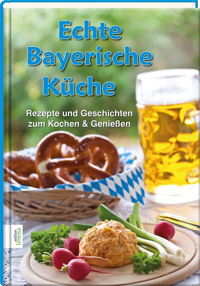 Cover: 9783860376409 | Echte Bayerische Küche | Rezepte und Geschichten zum Kochen &amp; Genießen