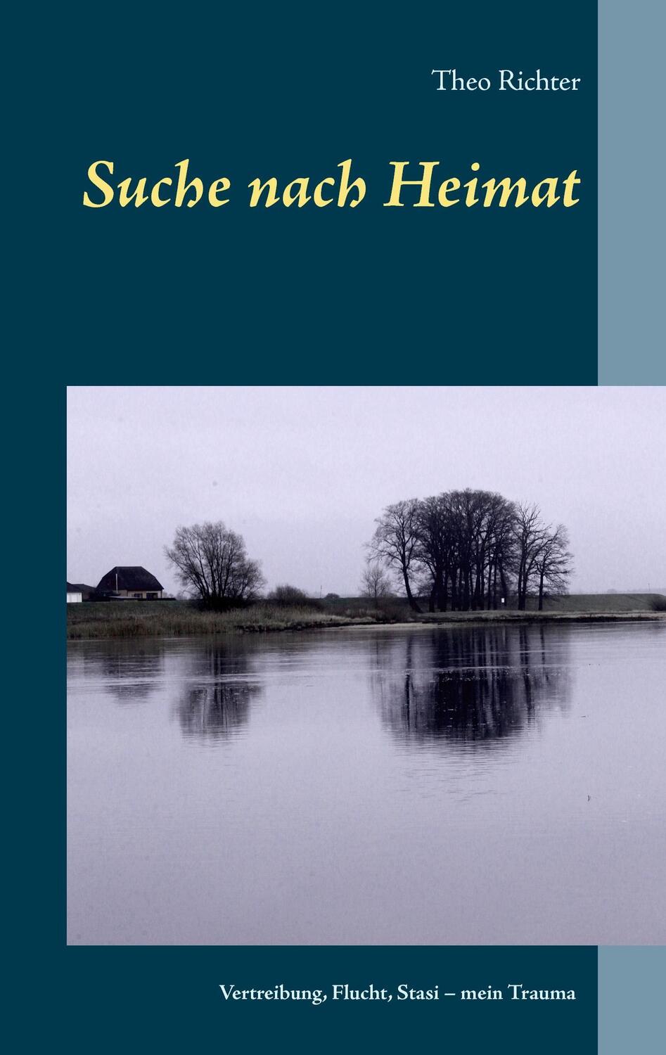 Cover: 9783741282744 | Suche nach Heimat | Vertreibung, Flucht, Stasi - mein Trauma | Richter