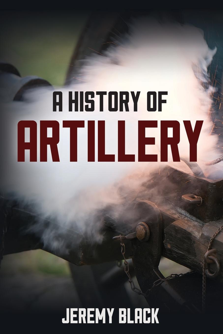 Cover: 9781538178201 | A History of Artillery | Jeremy Black | Taschenbuch | Englisch | 2023