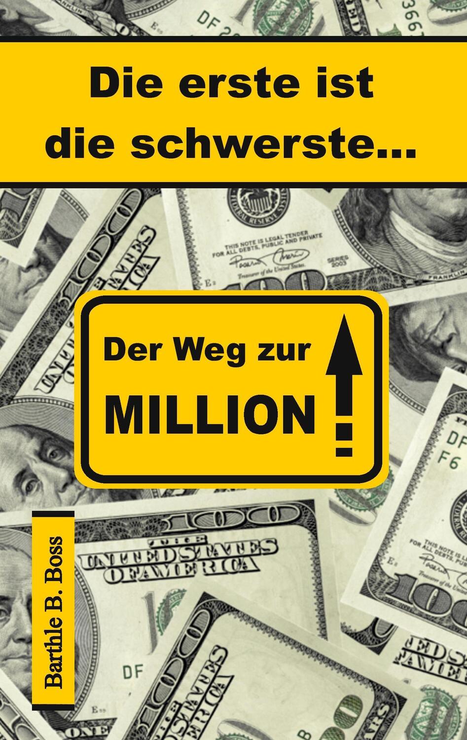 Cover: 9783739241210 | Die erste ist die schwerste... | Der Weg zur Million | Barthle B. Boss