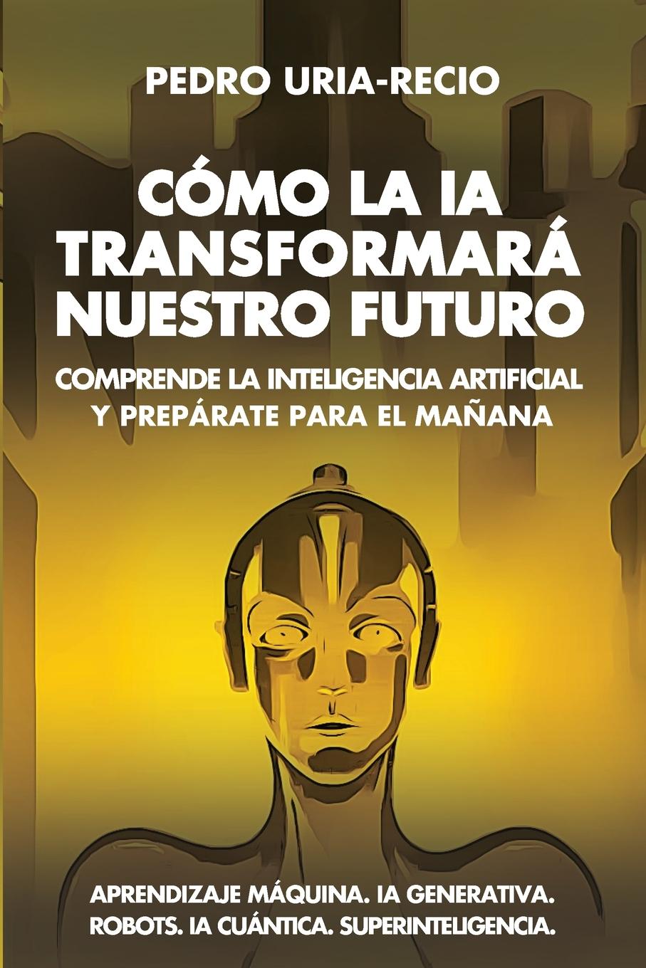 Cover: 9780975650547 | Cómo la IA Transformará Nuestro Futuro | Pedro Uría-Recio | Buch