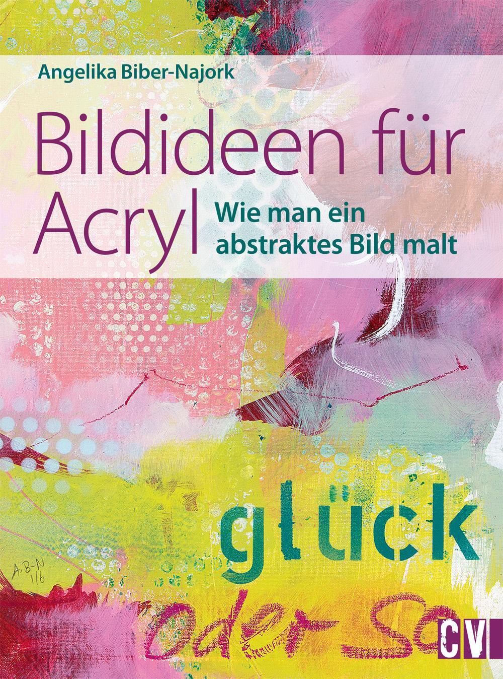 Cover: 9783862303571 | Bildideen für Acryl | Wie man ein abstraktes Bild malt | Biber-Najork