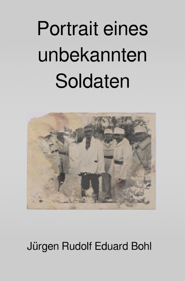 Cover: 9783759842664 | Portrait eines unbekannten Soldaten | Jürgen Dr. Bohl | Taschenbuch