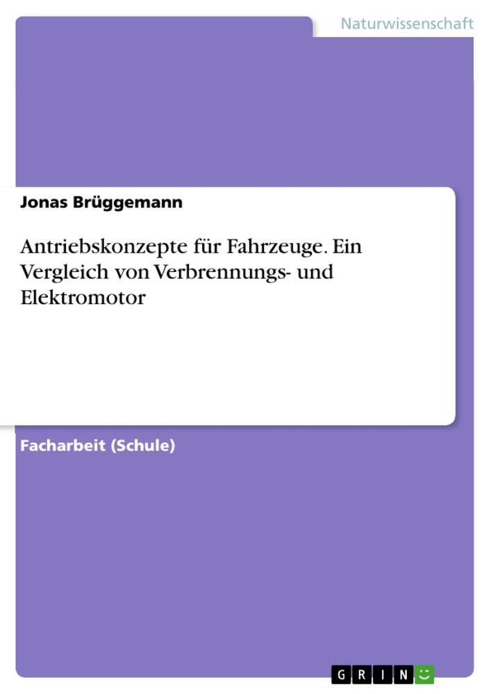 Cover: 9783668179455 | Antriebskonzepte für Fahrzeuge. Ein Vergleich von Verbrennungs- und...