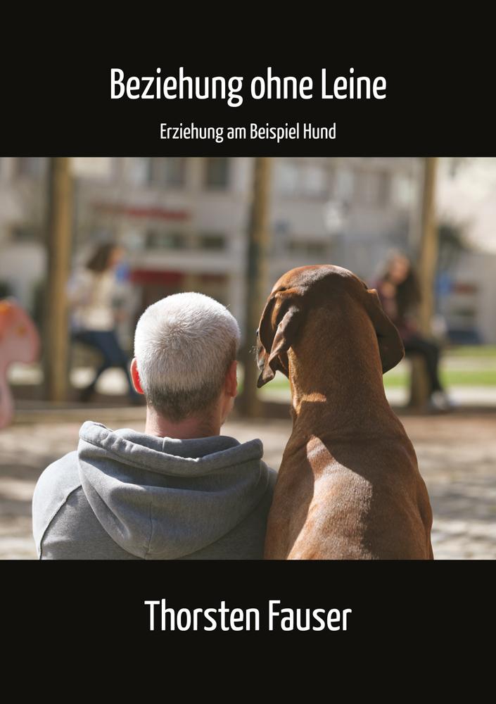 Cover: 9783941139152 | Beziehung ohne Leine | Erziehung am Beispiel Hund | Thorsten Fauser