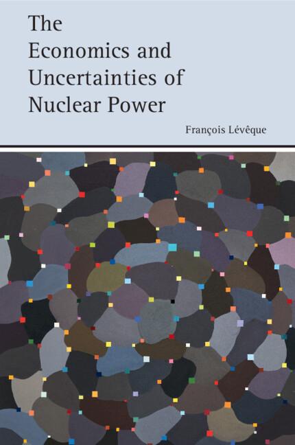 Cover: 9781107455498 | The Economics and Uncertainties of Nuclear Power | François Lévêque