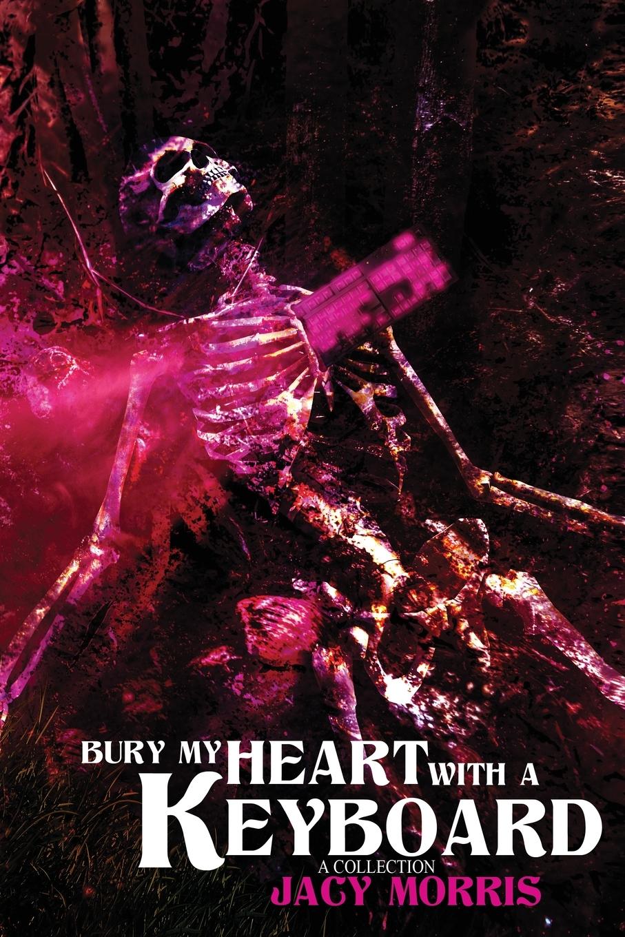 Cover: 9798986845579 | Bury My Heart With A Keyboard | A Collection | Jacy Morris | Buch