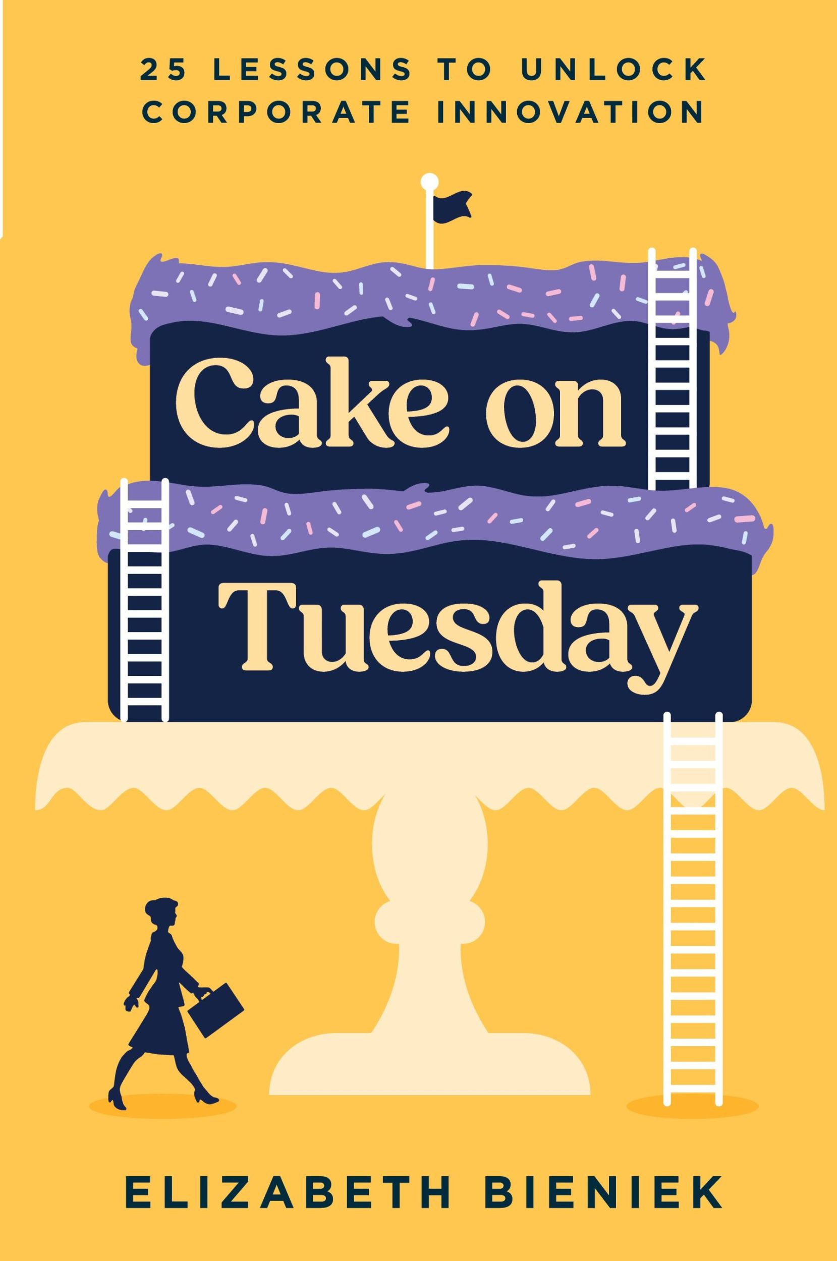 Cover: 9798891880405 | Cake on Tuesday | 25 Lessons to Unlock Corporate Innovation | Bieniek