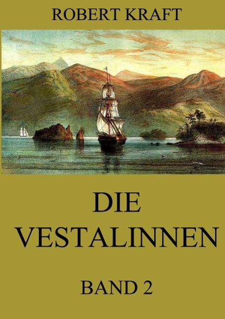 Cover: 9783849691998 | Die Vestalinnen, Band 2 | Eine Reise um die Erde | Robert Kraft | Buch