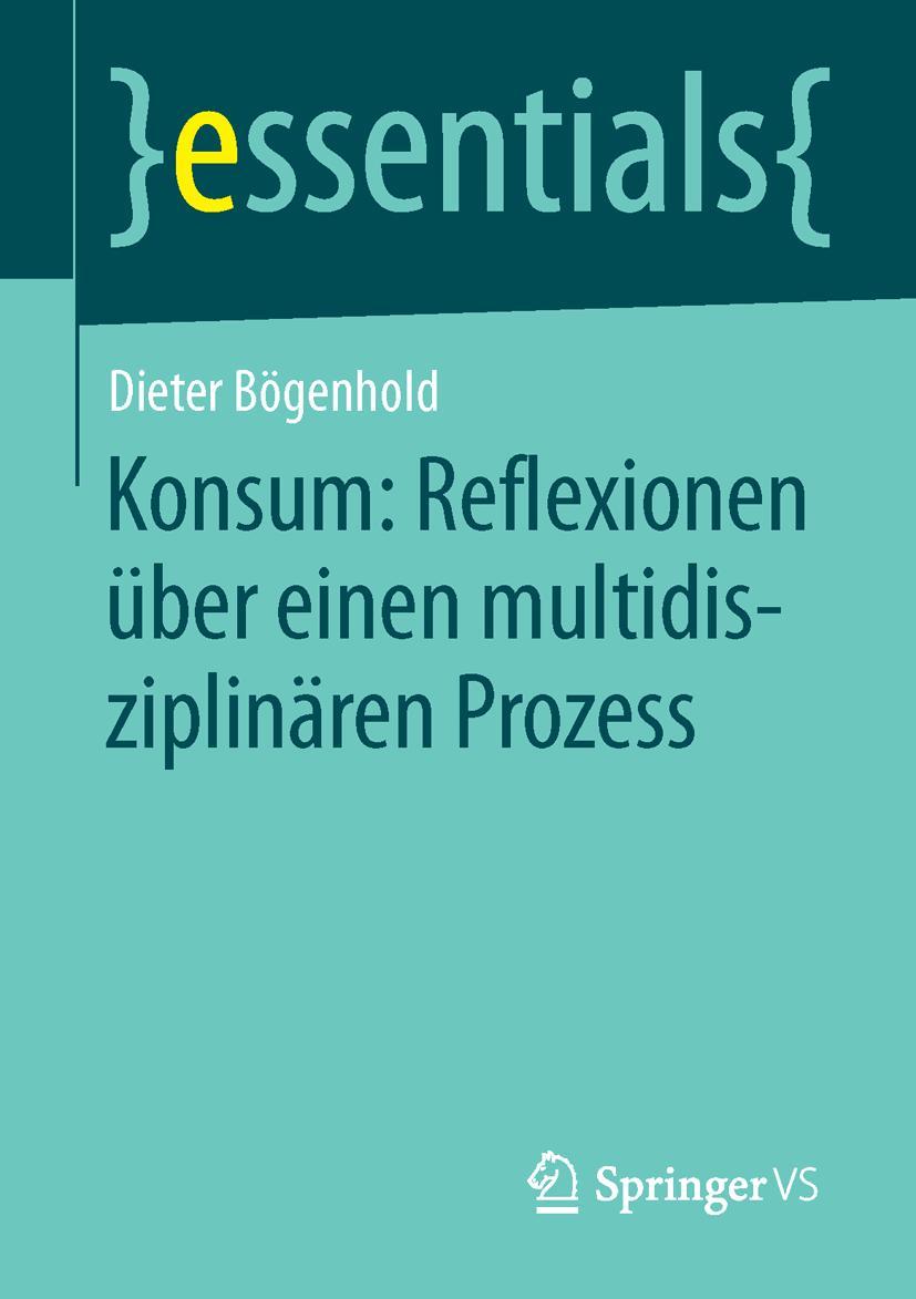 Cover: 9783658111410 | Konsum: Reflexionen über einen multidisziplinären Prozess | Bögenhold