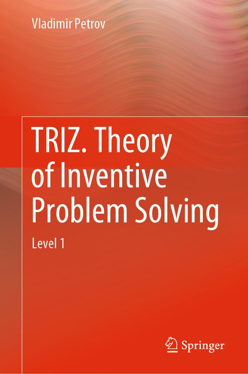 Cover: 9783030042530 | TRIZ. Theory of Inventive Problem Solving | Level 1 | Vladimir Petrov