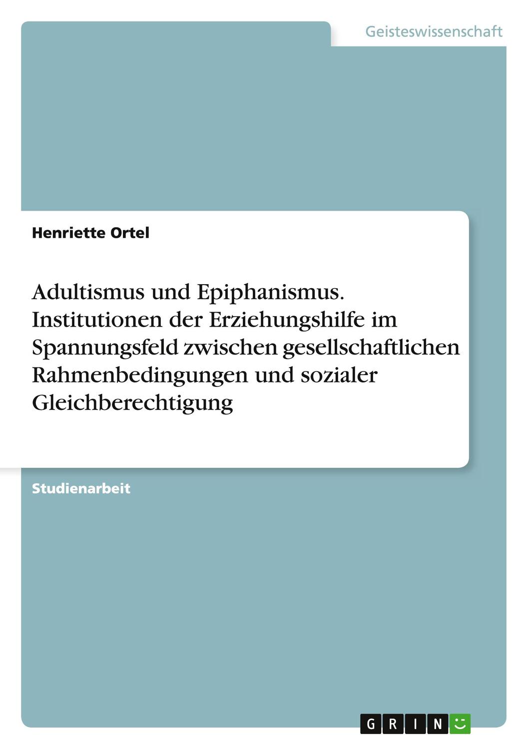 Cover: 9783668173750 | Adultismus und Epiphanismus. Institutionen der Erziehungshilfe im...