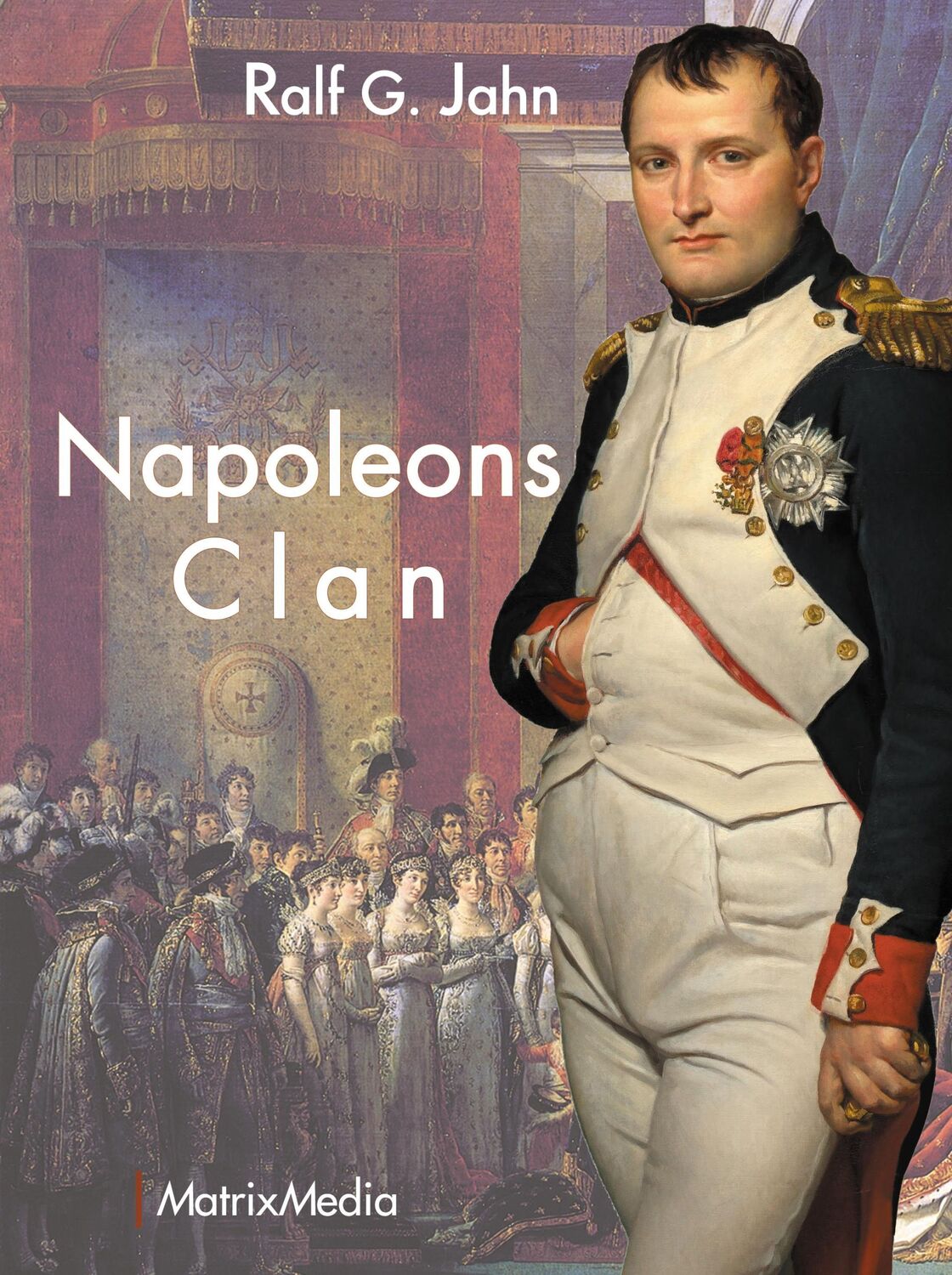 Cover: 9783946891192 | Napoleons Clan | Ralf G. Jahn | Buch | 496 S. | Deutsch | 2022