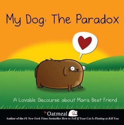 Cover: 9781449437527 | My Dog: The Paradox | The Oatmeal (u. a.) | Buch | Gebunden | Englisch