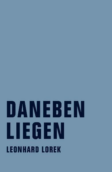 Cover: 9783940426307 | Daneben Liegen | Poetisches Krisenpapier | Leonhard Lorek | Buch