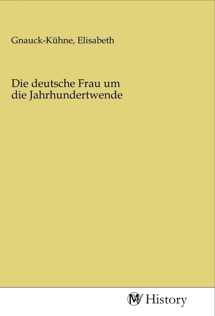 Cover: 9783968723440 | Die deutsche Frau um die Jahrhundertwende | Elisabeth Gnauck-Kühne