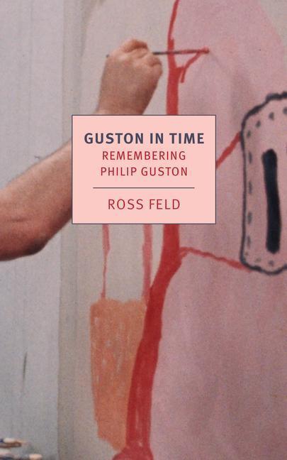 Cover: 9781681376615 | Guston in Time: Remembering Philip Guston | Ross Feld | Taschenbuch