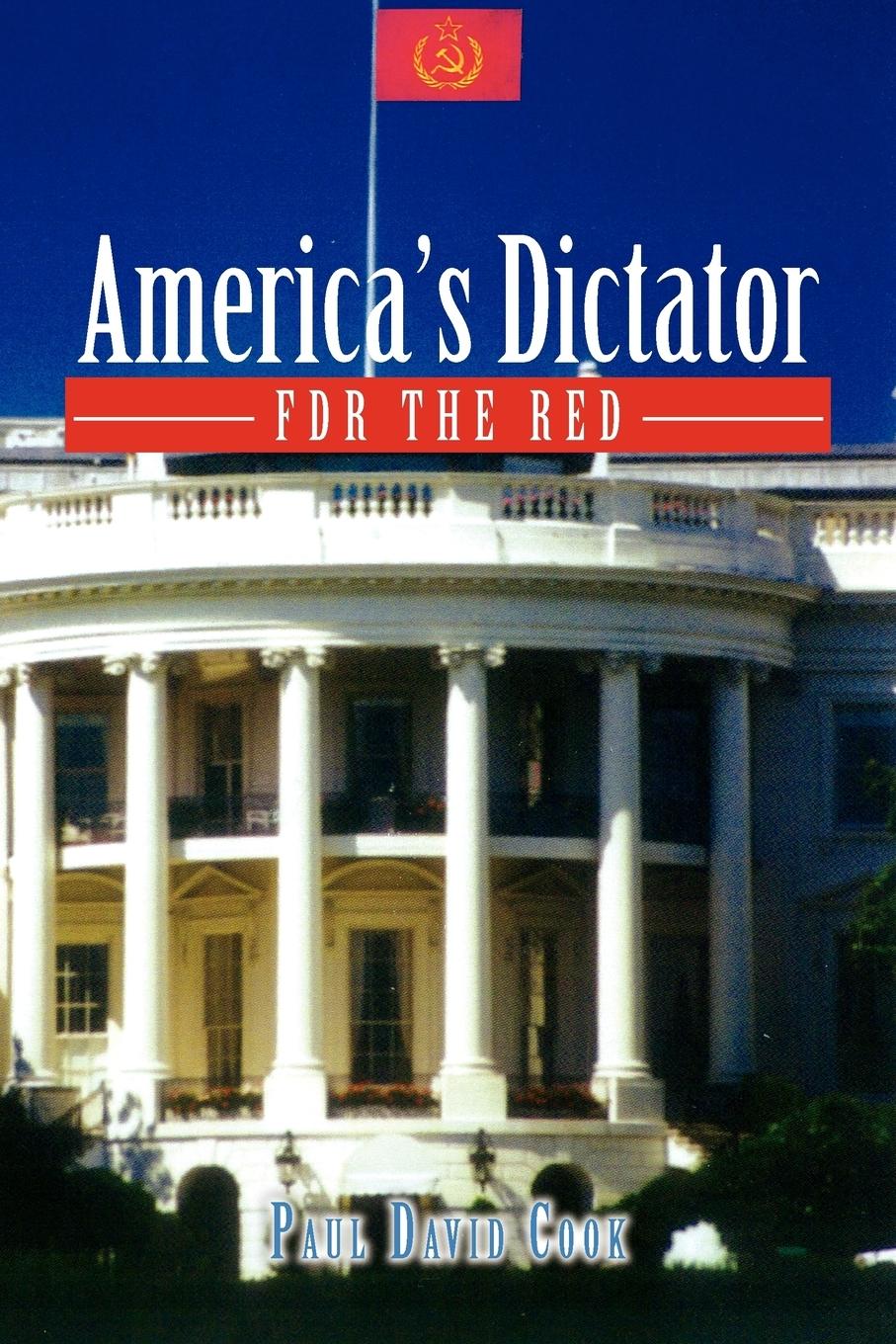 Cover: 9781462889693 | America's Dictator | FDR the Red | Paul David Cook | Taschenbuch