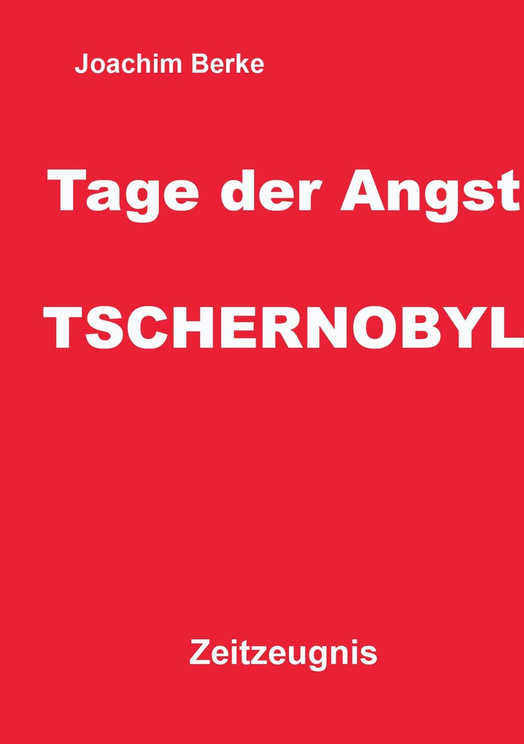 Cover: 9783839186206 | Tage der Angst Tschernobyl | Zeitzeugnis | Joachim Berke | Taschenbuch