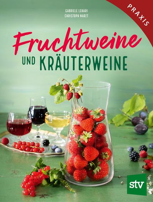 Cover: 9783702020361 | Fruchtweine und Kräuterweine | Gabriele Lehari (u. a.) | Buch | 160 S.