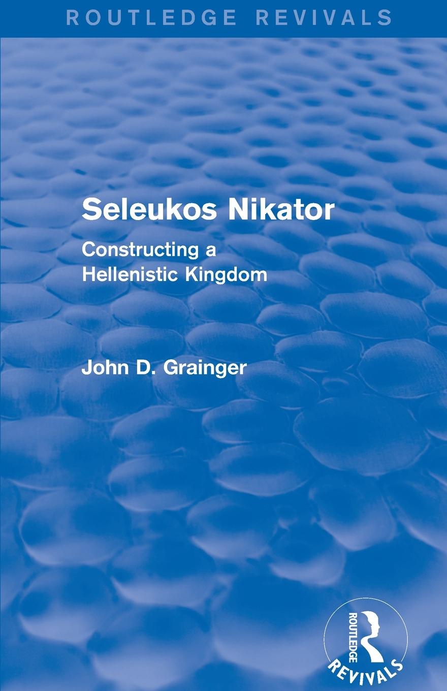 Cover: 9780415744010 | Seleukos Nikator (Routledge Revivals) | John D Grainger | Taschenbuch