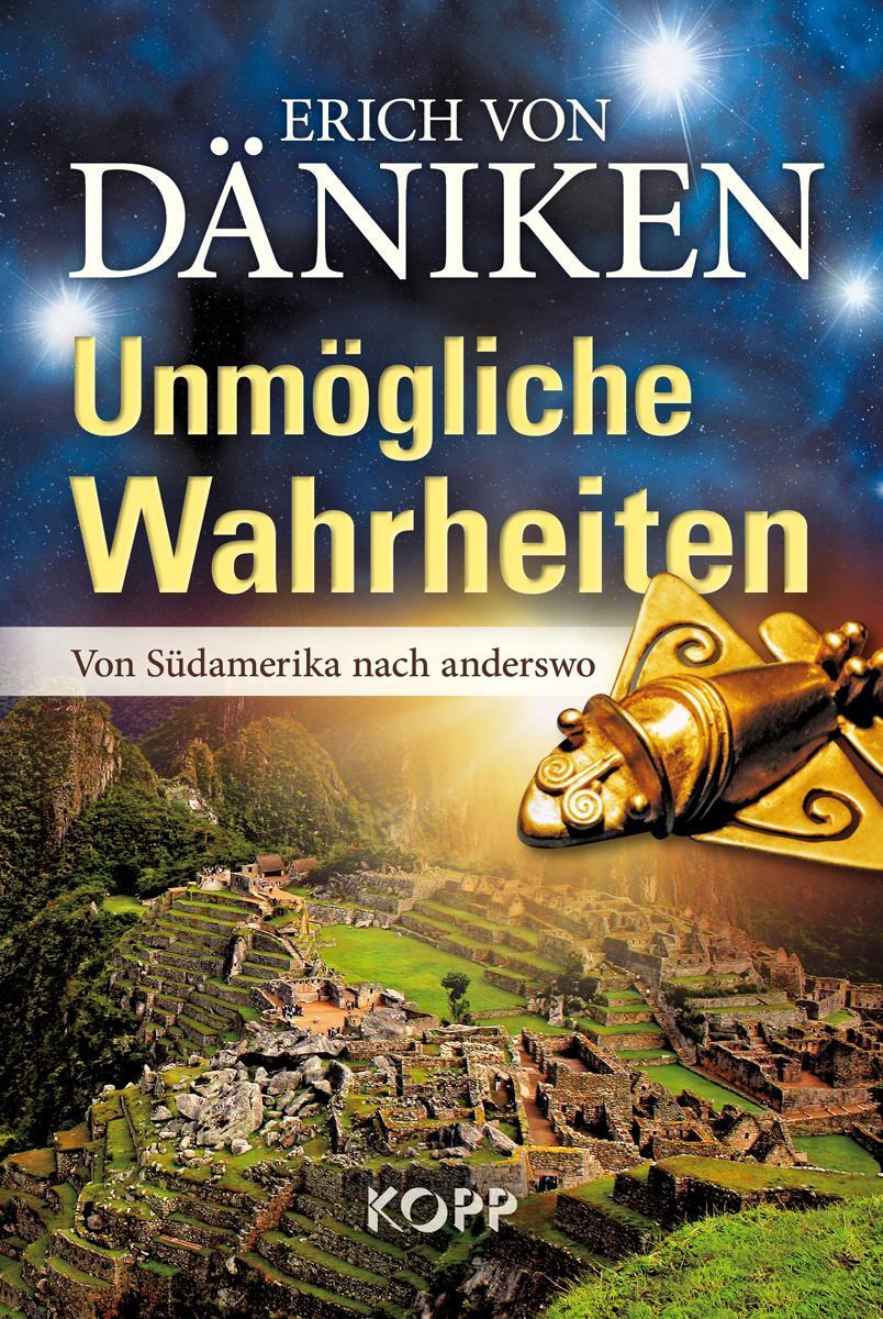 Cover: 9783864450914 | Unmögliche Wahrheiten | Von Südamerika nach anderswo | Däniken | Buch