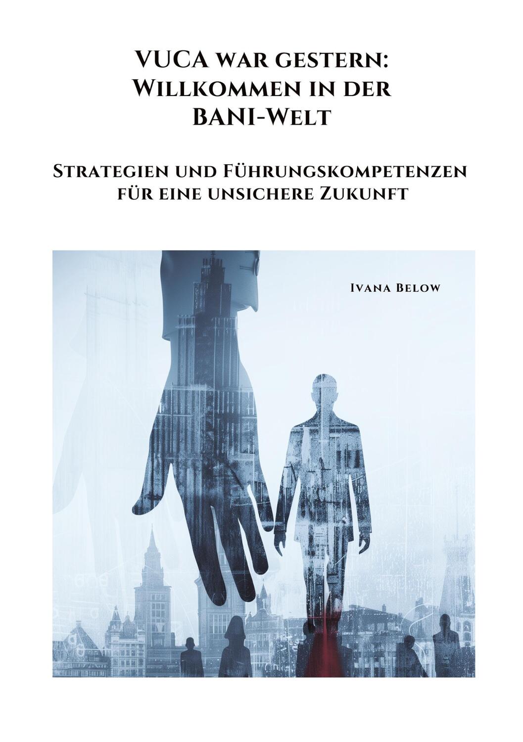 Cover: 9783384339546 | VUCA war gestern: Willkommen in der BANI-Welt | Ivana Below | Buch