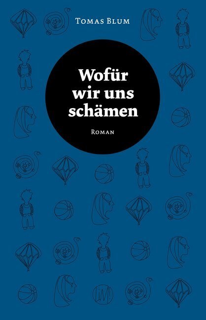 Cover: 9783945491089 | Wofür wir uns schämen | Roman | Tomas Blum | Taschenbuch | 2019