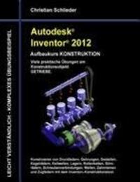 Cover: 9783844807813 | Autodesk Inventor 2012 - Aufbaukurs Konstruktion | Christian Schlieder