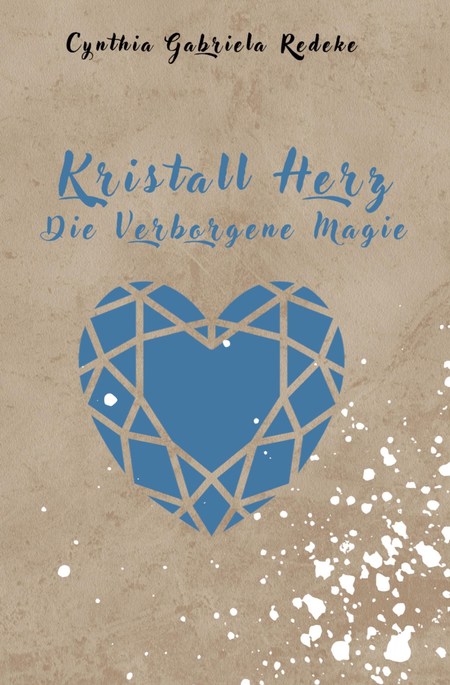 Cover: 9783757976453 | Kristall Herz | Die Verborgene Magie! | Cynthia Gabriela Redeke | Buch