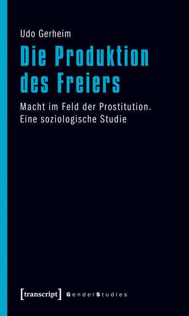 Cover: 9783837617580 | Die Produktion des Freiers | Udo Gerheim | Taschenbuch | 332 S. | 2011