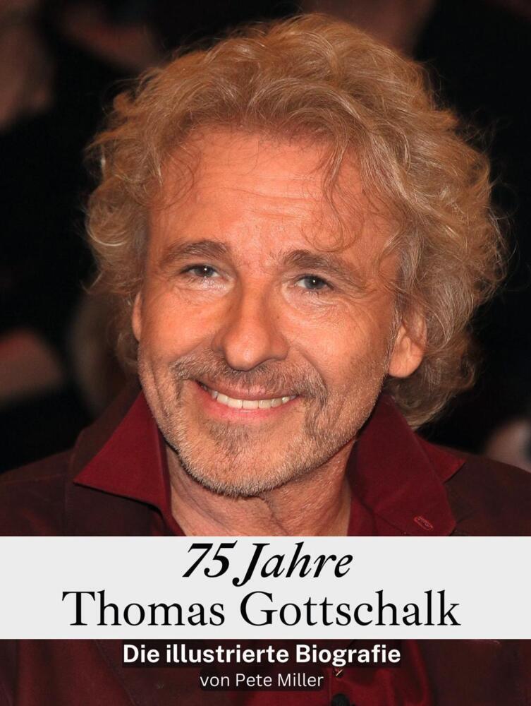 Cover: 9783759134684 | 75 Jahre Thomas Gottschalk | Die illustrierte Biografie | Pete Miller