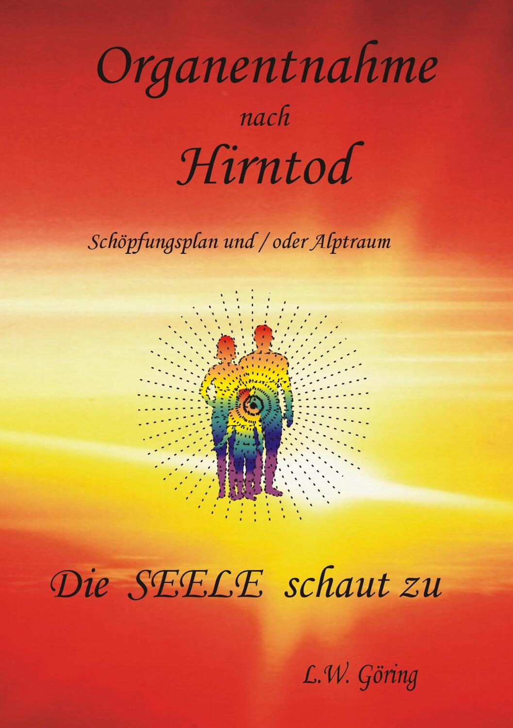 Cover: 9783751901932 | Organentnahme nach Hirntod | Die Seele schaut zu | L.W. Göring | Buch