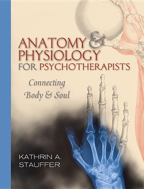 Cover: 9780393706048 | Anatomy &amp; Physiology for Psychotherapists | Connecting Body and Soul