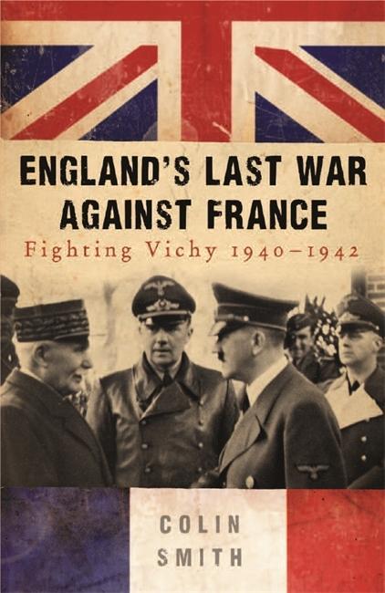 Cover: 9780753827055 | England's Last War Against France | Fighting Vichy 1940-1942 | Smith