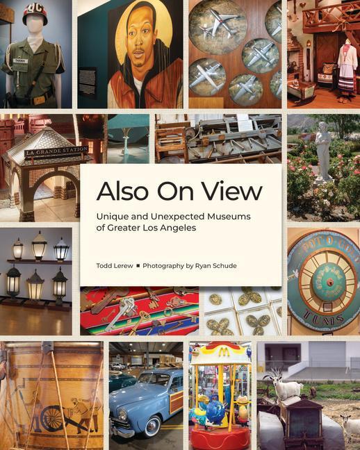 Cover: 9781626401198 | Also on View | Unique and Unexpected Museums of Greater Los Angeles