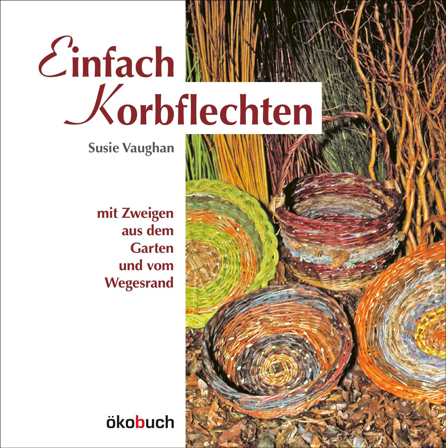 Cover: 9783936896145 | Einfach Korbflechten | Mit Zweigen aus dem Garten und vom Wegesrand