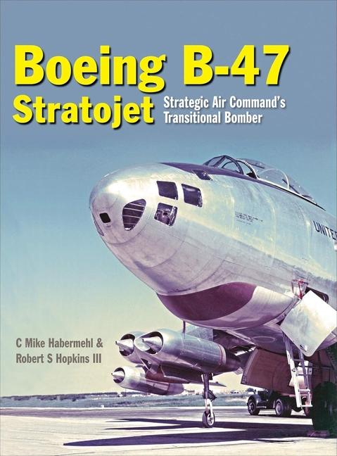 Cover: 9781910809082 | The Boeing B-47 Stratojet | Mike Habermehl (u. a.) | Buch | Gebunden