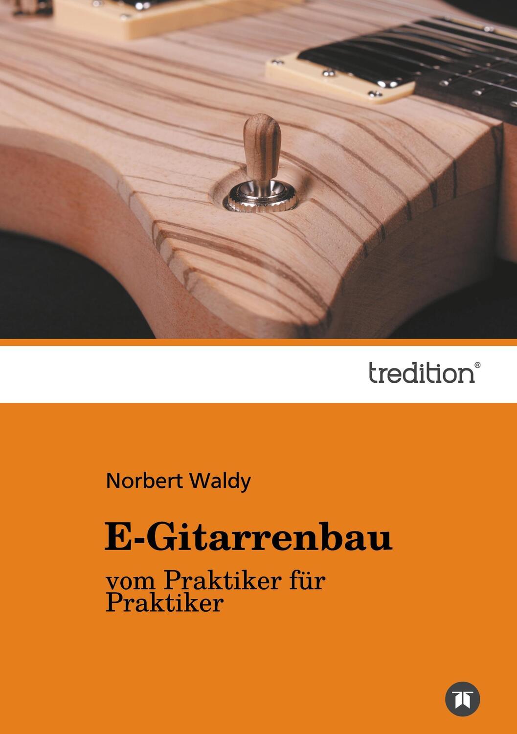 Cover: 9783849567330 | E-Gitarrenbau | vom Praktiker für Praktiker | Norbert Waldy | Buch