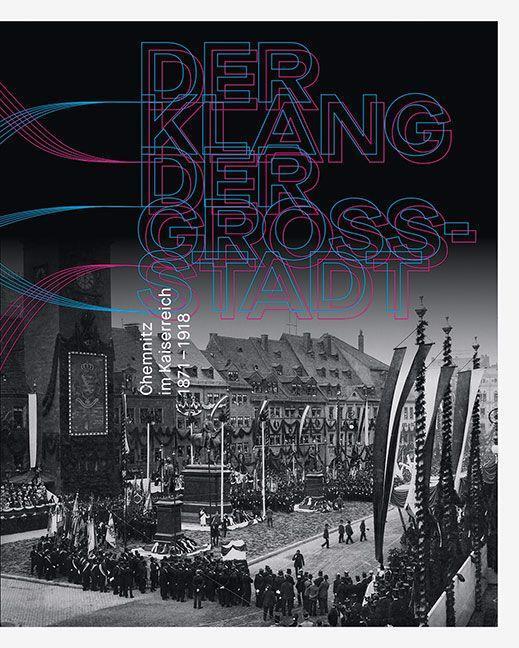 Bild: 9783954986613 | Der Klang der Großstadt | Chemnitz im Kaiserreich 1871-1918 | Buch