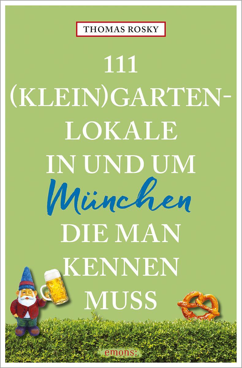 Cover: 9783740814533 | 111 (Klein)Gartenlokale in und um München, die man kennen muss | Rosky