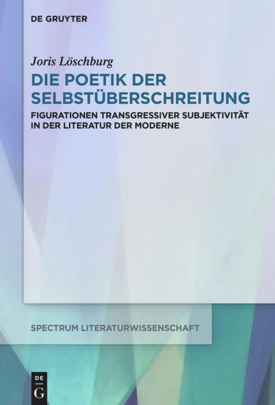 Cover: 9783110658194 | Die Poetik der Selbstüberschreitung | Joris Löschburg | Buch | ISSN