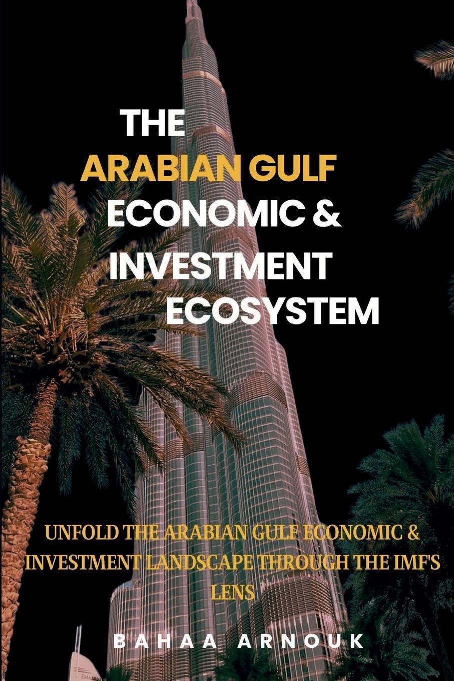 Cover: 9781068558122 | The Arabian Gulf Economic &amp; Investment Ecosystem | Bahaa Arnouk | Buch