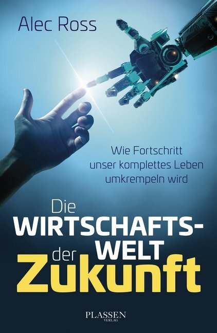 Cover: 9783864703928 | Die Wirtschaftswelt der Zukunft | Alec Ross | Buch | 2016 | Plassen