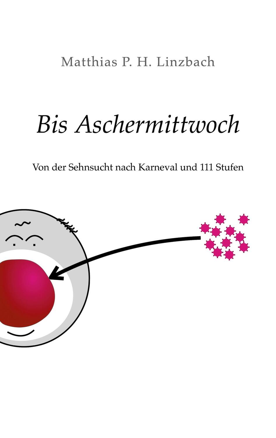 Cover: 9783759795885 | Bis Aschermittwoch | Von der Sehnsucht nach Karneval und 111 Stufen