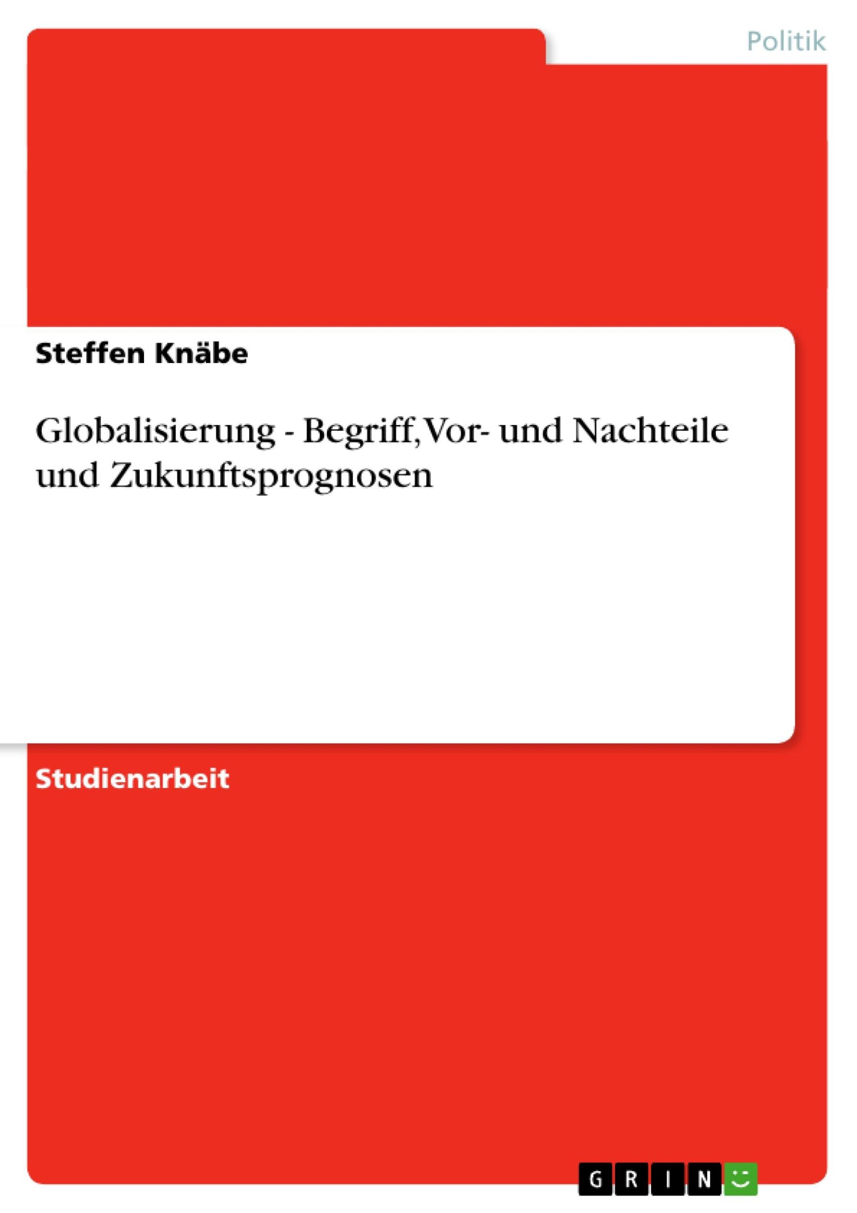 Cover: 9783638788144 | Globalisierung - Begriff, Vor- und Nachteile und Zukunftsprognosen