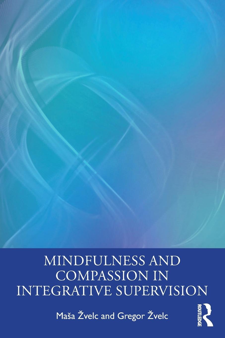 Cover: 9781032046549 | Mindfulness and Compassion in Integrative Supervision | ¿Velc (u. a.)