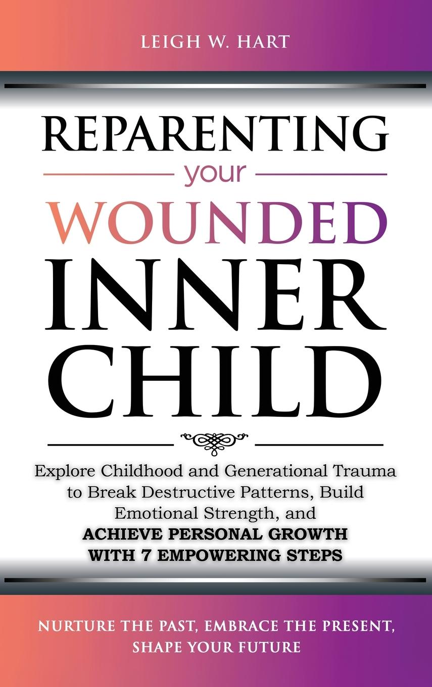 Cover: 9781962767019 | Reparenting Your Wounded Inner Child | Leigh W. Hart | Buch | Englisch